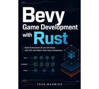 Bevy Game Development with Rust: Build Professional 2D and 3D Games with ECS and Modern Rust Game Architecture