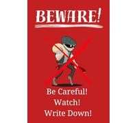Beware! | Be Careful! Watch! Write Down!: Be a Responsible Citizen | Protect Your Home, Family, And Neighbors With This Notebook.