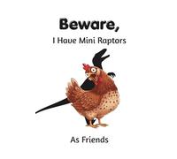 Beware, I Have Mini Raptors As Friends