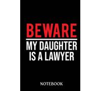 Beware My Daughter Is A Lawyer Attorney: Journal/Notebook perfect Funny Gift for Big Brother ,Men, Women or Students for Birthdays, Christmas