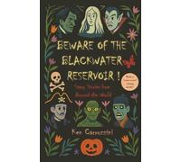 Beware of the Blackwater Reservoir: 12 Scary Stories from Around the World