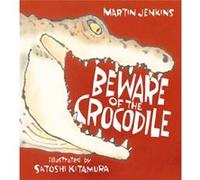 Beware of the Crocodile by Martin Jenkins & Illustrated by Satoshi Kitamura Martin Jenkins Illustrated by Satoshi Kitamura (Auteur)