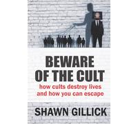 Beware of the Cult: How Cults Destroy Lives and How You Can Escape