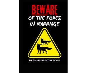 BEWARE OF THE FOXES IN MARRIAGE