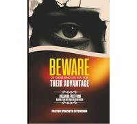 Beware Of Those Who Used You For Their Advantage