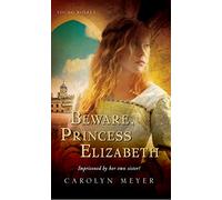 Beware, Princess Elizabeth, Young Royals Carolyn Meyer (Auteur)