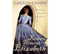 Beware Princess Elizabeth by Carolyn Meyer Paperback Book Meyer, Carolyn (Auteur)