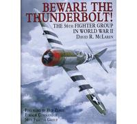 Beware the Thunderbolt!: The 56th Fighter Group in World War II
