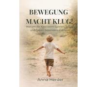 Bewegung macht klug!: Warum Ihr Kind beim Spielen, Tanzen und Toben besonders viel lernt