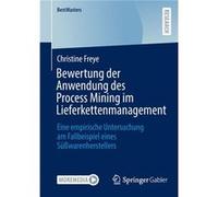 Bewertung der Anwendung des Process Mining im Lieferkettenmanagement - Christine Freye - SpringerVerlag Berlin and Heidelberg GmbH amp Co. KG - Livre en A Christine FreyeChristine Freye (Auteur)