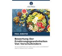 Bewertung Der Ernährungsgewohnheiten Von Vorschulkindern: MIT SCHWERPUNKT AUF DEM LOGO LOCAL GOVERNMENT AREA OF BENUE STATE, NIGERIA