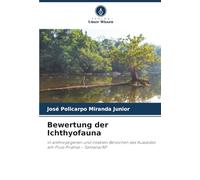 Bewertung der Ichthyofauna: in anthropogenen und intakten Bereichen des Auwaldes am Fluss Pirativa - Santana/AP