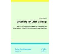 Bewertung Von Green Buildings: Wie Nachhaltigkeitszertifikate Die Integration Des Green Values In Die Immobilienbewertung Ermöglichen