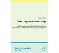 Bewertung von Green Buildings Wie Nachhaltigkeitszertifikate die Integration des Green Values in die Immobilienbewertung ermglichen - Miriam Waibel - BoD Miriam WaibelMiriam Waibel (Auteur)