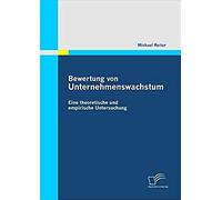Bewertung Von Unternehmenswachstum. Eine Theoretische Und Empirische Untersuchung