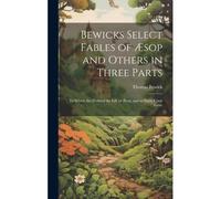 Bewicks Select Fables Of Æsop And Others In Three Parts