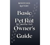 Bewitched Rattery Basic Pet Rat Owner's Guide