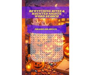 Bewitching Bites & Haunted Nights Word Search: 30 Themed Puzzles: From Jack-O-Lanterns to Zombies, Unearth Classic Monsters & Autumn Wonders for Adults & Seniors
