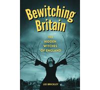 Bewitching Britain: The Hidden Witches Of England (Lee Brickley's Paranormal X-Files)