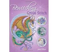 Bewitching Cross Stitch: Over 30 Fantasy-Inspired Designs Elliott, Joan (Auteur)