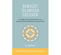 Bewusst islamisch erziehen: Der Weg zu einer harmonischen und werteorientierten Beziehung zu deinem Kind
