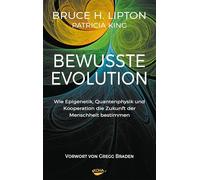 Bewusste Evolution: Wie Epigenetik, Quantenphysik und Kooperation die Zukunft der Menschheit bestimmen
