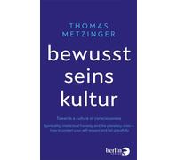 Bewusstseinskultur Towards a culture of consciousness: Spirituality, intellectual honesty, and the planetary crisis-how to protect your self-respect and fail gracefully - Thomas Metzinger - eBook Berl