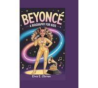 BEYONCÉ:A BIOGRAPHY FOR KIDS: The Little Girl from Houston Who Became a Music Queen
