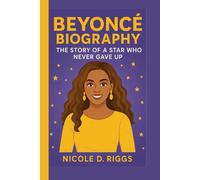 BEYONCÉ BIOGRAPHY: The Story of a Star Who Never Gave Up
