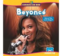 Beyoncé: Who Is This Iconic Singer? (Curious Cub Bios)