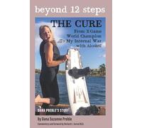 Beyond 12 Steps, The Cure: From X-Game World Champion to My Internal War with Alcohol