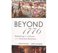 Beyond 1776: Globalizing the Cultures of the American Revolution