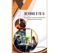 Beyond 9 to 5:: Start Your Journey to Financial Independence Online
