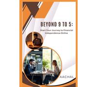 Beyond 9 to 5:: Start Your Journey to Financial Independence Online