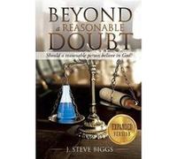 Beyond a Reasonable Doubt Revised and Expanded - J. Steve Biggs - Xulon Press - Livre en Anglais J. Steve BiggsJ. Steve Biggs (Auteur)