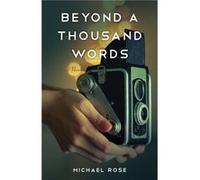 Beyond a Thousand Words by Michael Rose Michael Rose (Auteur)