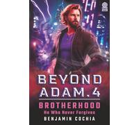 Beyond Adam 4: Brotherhood - He Who Never Forgives: A final reckoning in this sci-fi thriller where ancient mysteries and fate take their toll