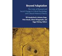 Beyond Adaptation: The Unity of Personal and Social Change in Critical Psychology and Cultural-historical Theory