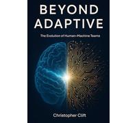 Beyond Adaptive: The Evolution of Human-Machine Teams