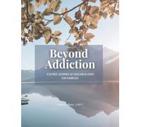 Beyond Addiction: A B-Free Journey of Healing & Hope for Families