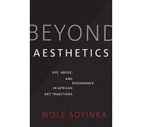 Beyond Aesthetics: Use, Abuse, and Dissonance in African Art Traditions