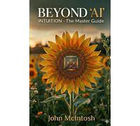 BEYOND AI: INTUITION - The Master Guide
