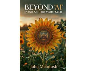 BEYOND AI: INTUITION - The Master Guide