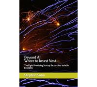 Beyond AI: Where to Invest Next: The Eight Promising Startup Sectors in a Volatile Economy