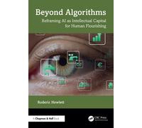 Beyond Algorithms Reframing AI as Intellectual Capital for Human Flourishing - Roderic Hewlett - Chapman and Hall/CRC - ebook (ePub) - Livre