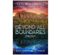 Beyond All Boundaries Trilogy - Book One : Parallel Worlds