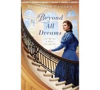 Beyond All Dreams by Elizabeth Camden Inconnu (Auteur)