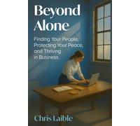 Beyond Alone: Finding Your People, Protecting Your Piece, and Thriving in Business