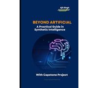 Beyond Artificial : A Practical Guide in Synthetic Intelligence
