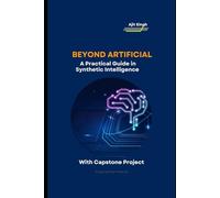 Beyond Artificial : A Practical Guide in Synthetic Intelligence